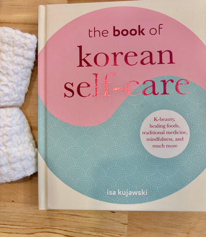 The Book of Korean Self-Care: K-beauty, healing foods, traditional medicine, mindfulness, and much more