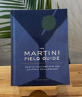 The Martini Field Guide: Martini Culture for the Cocktail Renaissance
