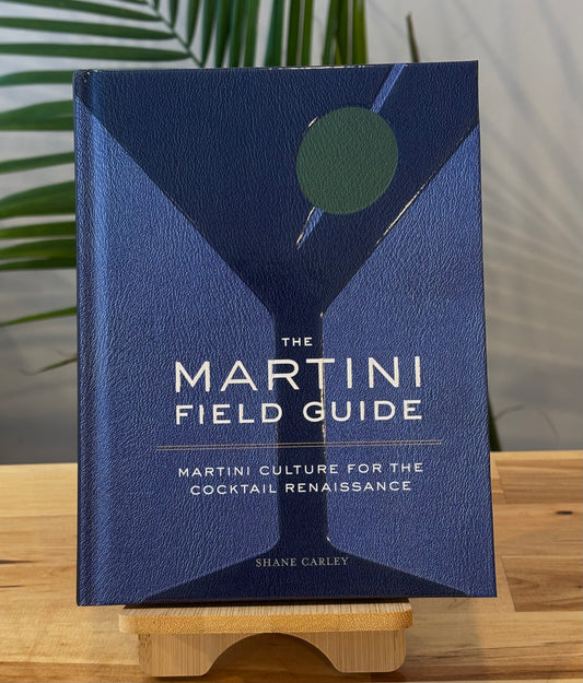 The Martini Field Guide: Martini Culture for the Cocktail Renaissance