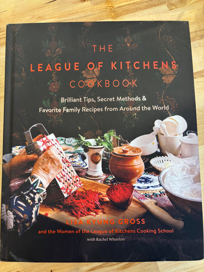 The League of Kitchens Cookbook: Brilliant Tips, Secret Methods & Favorite Family Recipes From Around the World