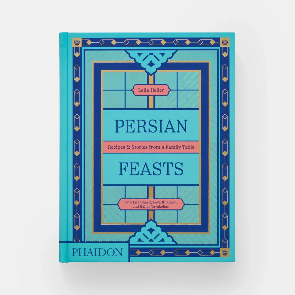 Persian Feasts: Recipes & Stories From A Family Table
